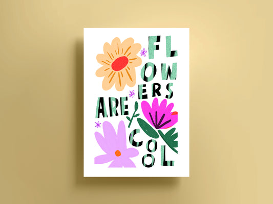 Flowers Are Cool Print